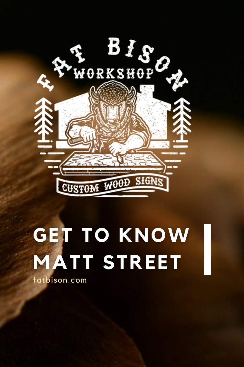 Get To Know Matt Street: Founder of Fat Bison Workshop